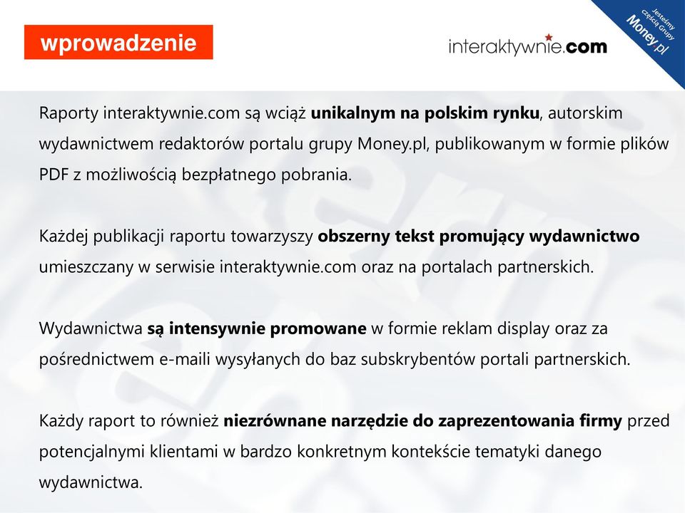 Każdej publikacji raportu towarzyszy obszerny tekst promujący wydawnictwo umieszczany w serwisie interaktywnie.com oraz na portalach partnerskich.