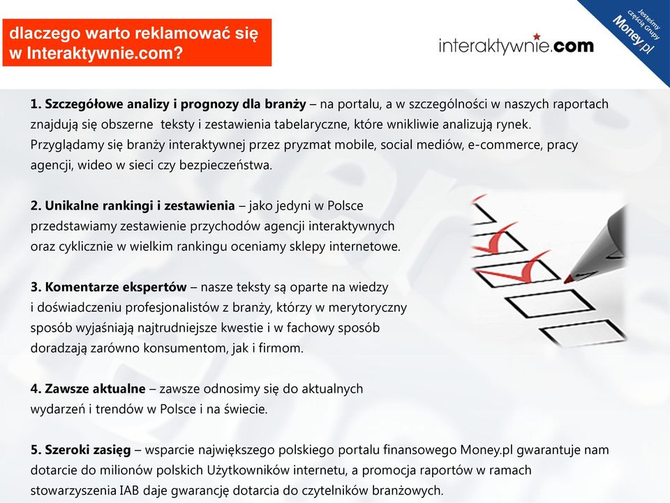 Przyglądamy się branży interaktywnej przez pryzmat mobile, social mediów, e-commerce, pracy agencji, wideo w sieci czy bezpieczeństwa. 2.