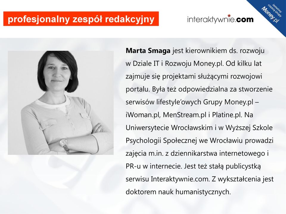 Była też odpowiedzialna za stworzenie serwisów lifestyle owych Grupy Money.pl 