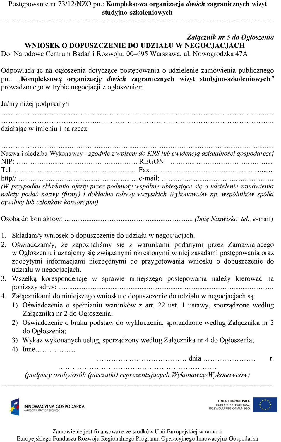 : Kompleksową organizację dwóch zagranicznych wizyt prowadzonego w trybie negocjacji z ogłoszeniem Ja/my niżej podpisany/i.............. działając w imieniu i na rzecz:.