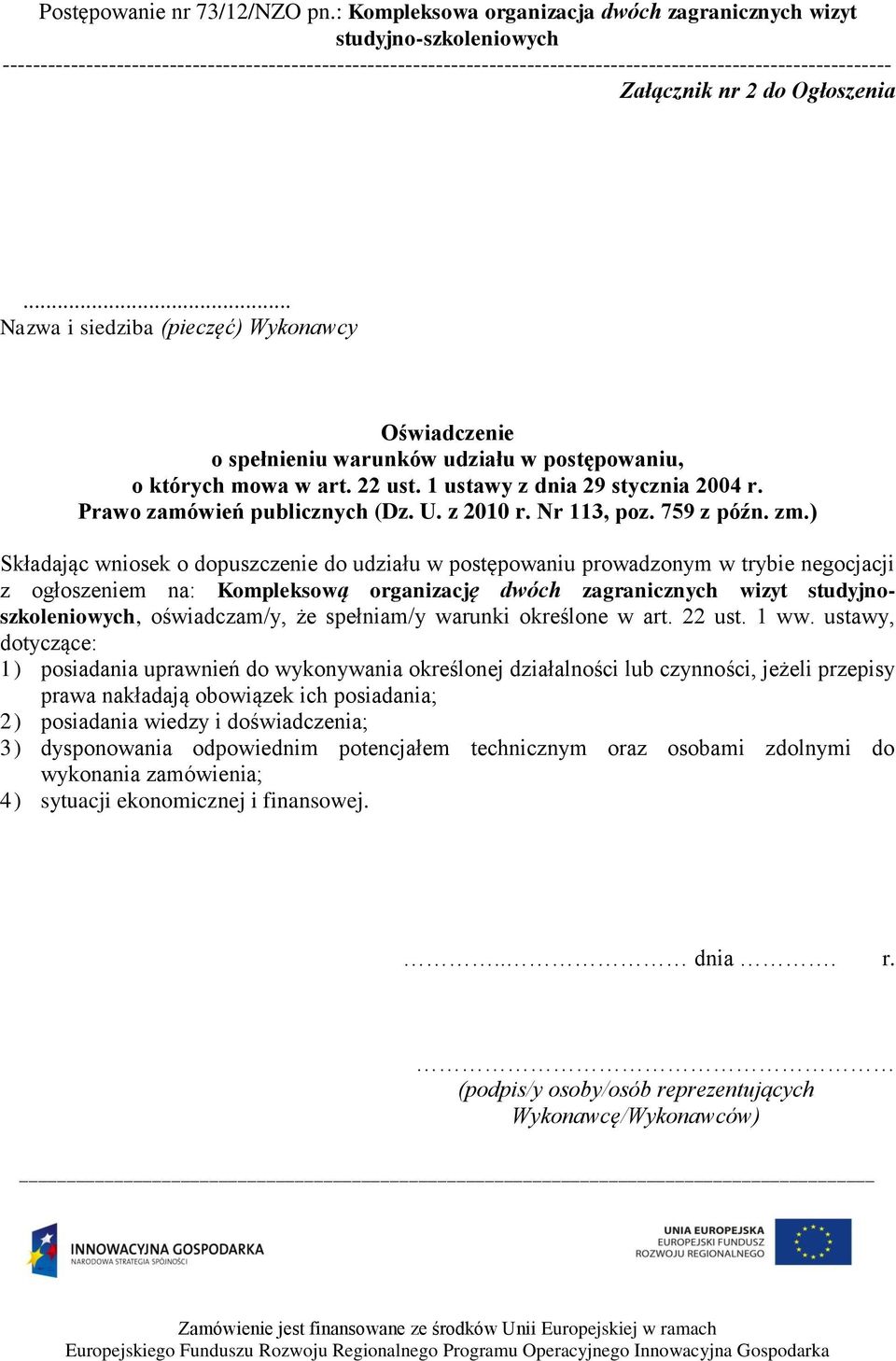 ) Składając wniosek o dopuszczenie do udziału w postępowaniu prowadzonym w trybie negocjacji z ogłoszeniem na: Kompleksową organizację dwóch zagranicznych wizyt studyjnoszkoleniowych, oświadczam/y,