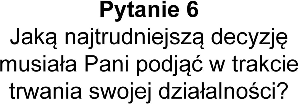 musiała Pani podjąć w