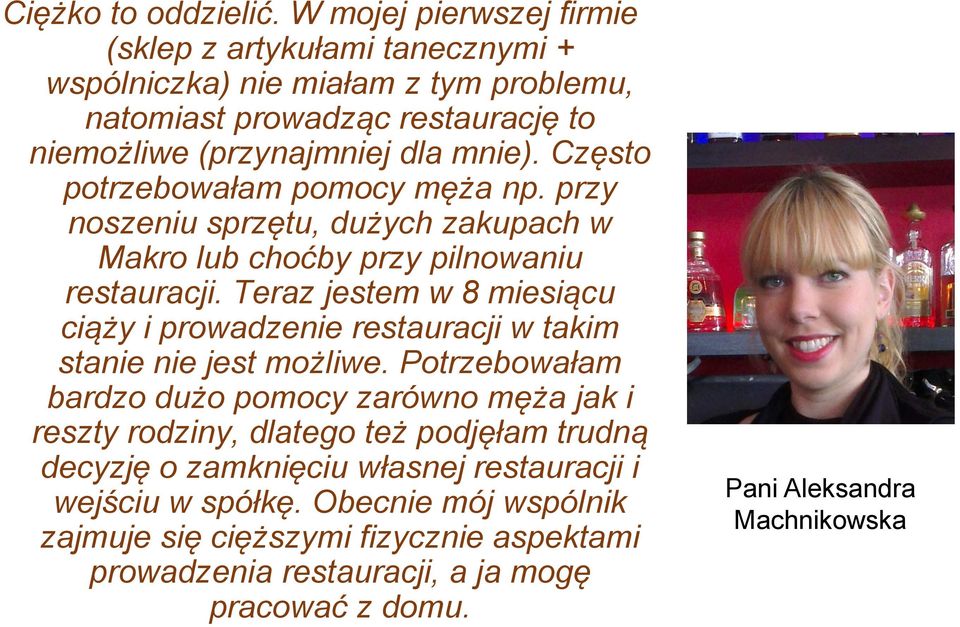 Często potrzebowałam pomocy męża np. przy noszeniu sprzętu, dużych zakupach w Makro lub choćby przy pilnowaniu restauracji.