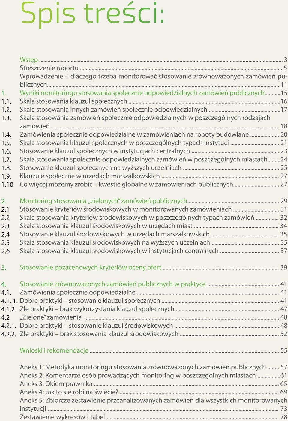 ..15 Skala stosowania klauzul społecznych...16 Skala stosowania innych zamówień społecznie odpowiedzialnych.