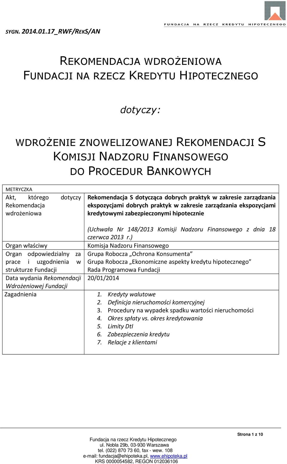 którego dotyczy Rekomendacja wdrożeniowa Organ właściwy Organ odpowiedzialny za prace i uzgodnienia w strukturze Fundacji Data wydania Rekomendacji Wdrożeniowej Fundacji Zagadnienia Rekomendacja S