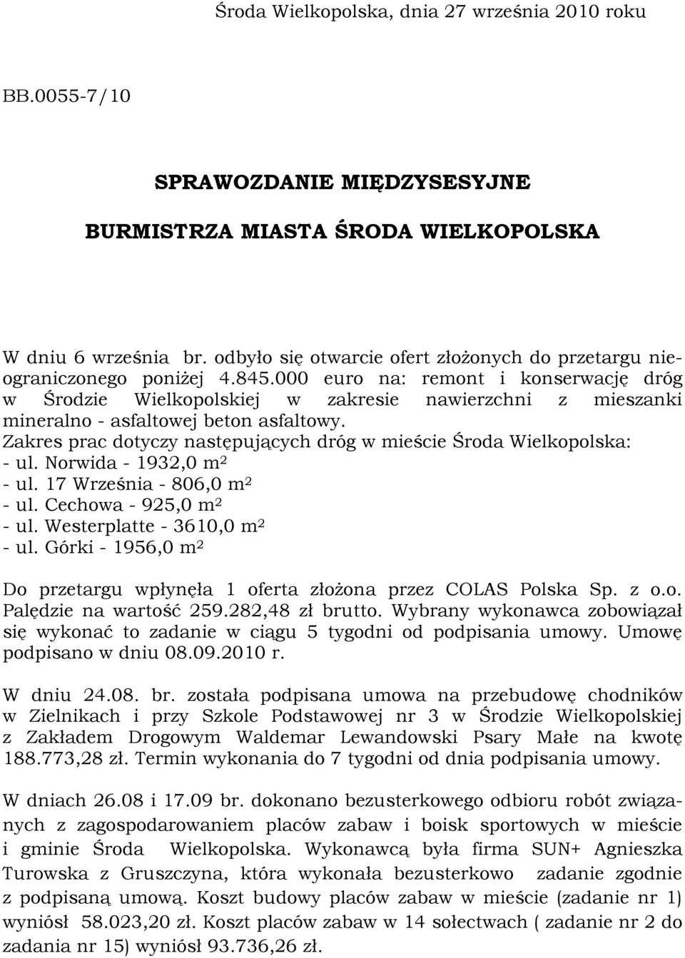 000 euro na: remont i konserwację dróg w Środzie Wielkopolskiej w zakresie nawierzchni z mieszanki mineralno - asfaltowej beton asfaltowy.