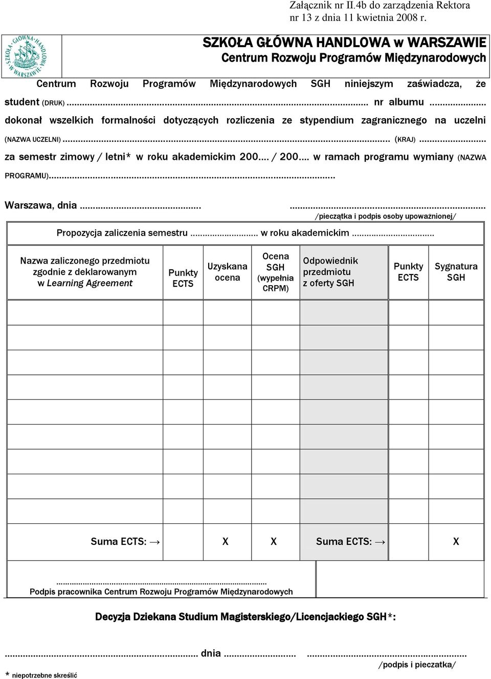 .. dokonał wszelkich formalności dotyczących rozliczenia ze stypendium zagranicznego na uczelni (NAZWA UCZELNI)... (KRAJ).. za semestr zimowy / letni* w roku akademickim 200. / 200.