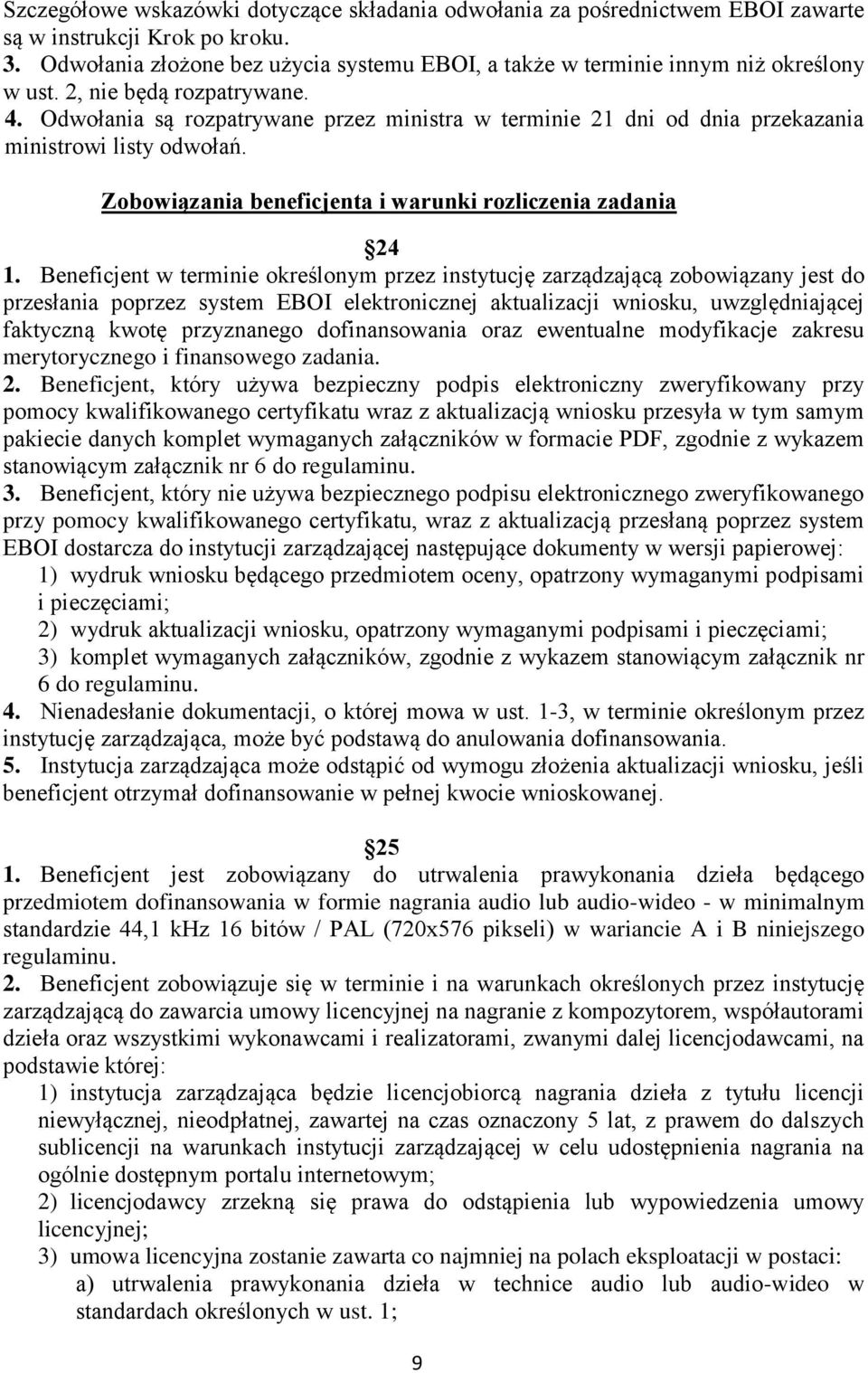 Odwołania są rozpatrywane przez ministra w terminie 21 dni od dnia przekazania ministrowi listy odwołań. Zobowiązania beneficjenta i warunki rozliczenia zadania 24 1.