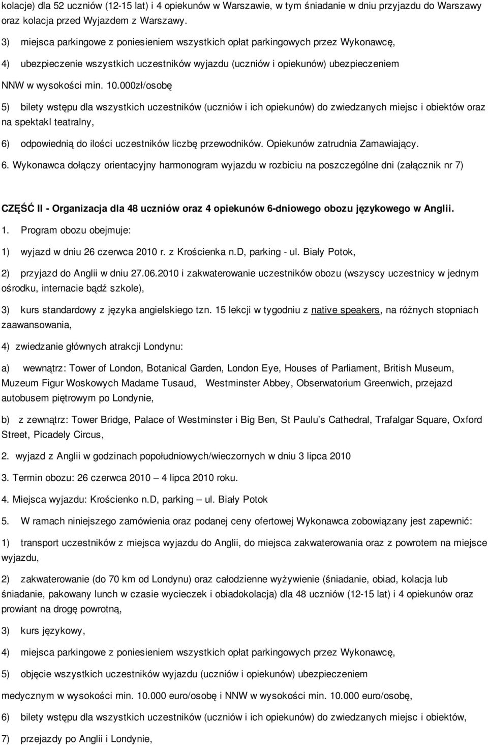 000zł/osobę 5) bilety wstępu dla wszystkich uczestników (uczniów i ich opiekunów) do zwiedzanych miejsc i obiektów oraz na spektakl teatralny, 6) odpowiednią do ilości uczestników liczbę przewodników.