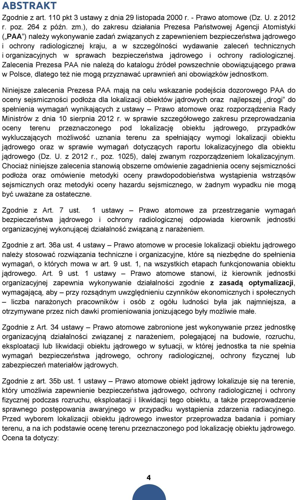 wydawanie zaleceń technicznych i organizacyjnych w sprawach bezpieczeństwa jądrowego i ochrony radiologicznej.
