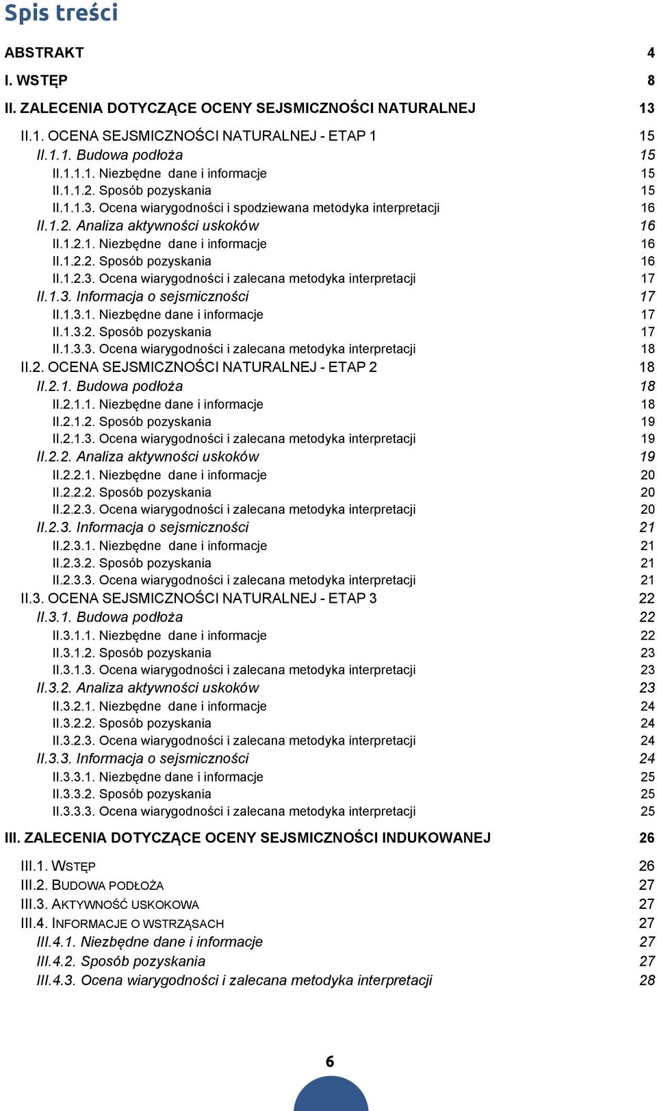 1.2.3. Ocena wiarygodności i zalecana metodyka interpretacji 17 II.1.3. Informacja o sejsmiczności 17 II.1.3.1. Niezbędne dane i informacje 17 II.1.3.2. Sposób pozyskania 17 II.1.3.3. Ocena wiarygodności i zalecana metodyka interpretacji 18 II.