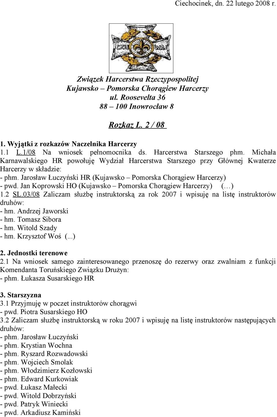 Michała Karnawalskiego HR powołuję Wydział Harcerstwa Starszego przy Głównej Kwaterze Harcerzy w składzie: - phm. Jarosław Łuczyński HR (Kujawsko Pomorska Chorągiew Harcerzy) - pwd.