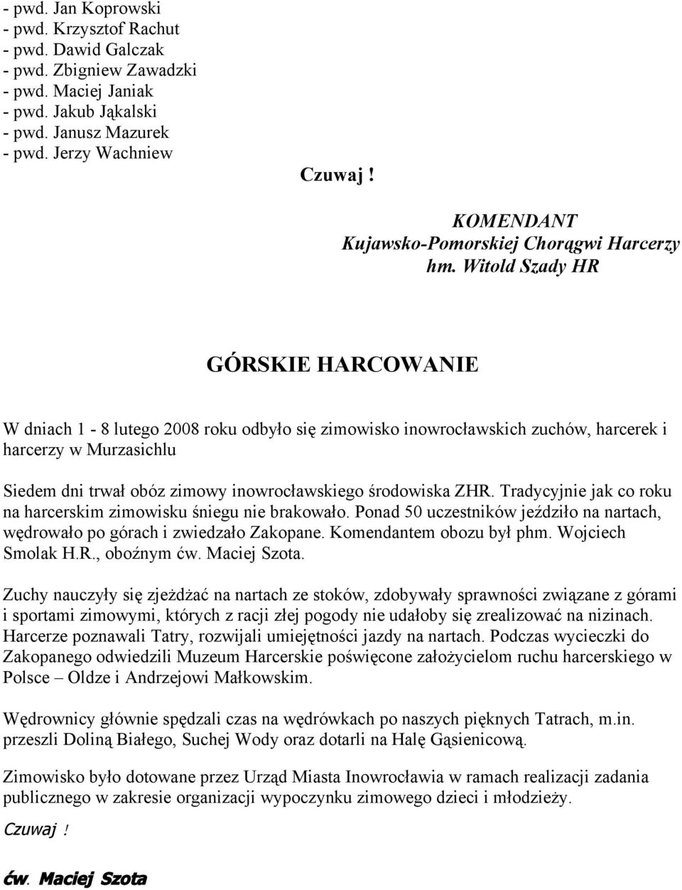 Witold Szady HR GÓRSKIE HARCOWANIE W dniach 1-8 lutego 2008 roku odbyło się zimowisko inowrocławskich zuchów, harcerek i harcerzy w Murzasichlu Siedem dni trwał obóz zimowy inowrocławskiego