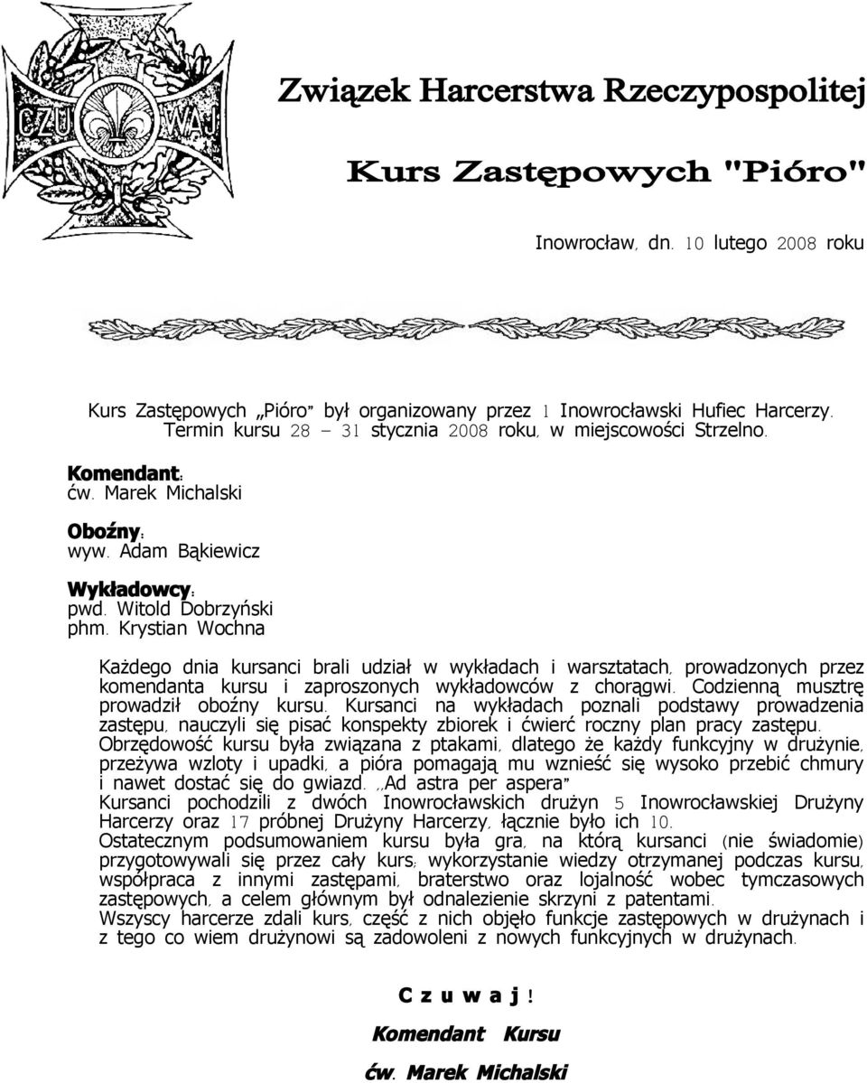 Krystian Wochna Każdego dnia kursanci brali udział w wykładach i warsztatach, prowadzonych przez komendanta kursu i zaproszonych wykładowców z chorągwi. Codzienną musztrę prowadził oboźny kursu.