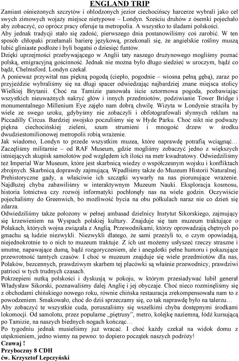 Aby jednak tradycji stało się zadość, pierwszego dnia postanowiliśmy coś zarobić.