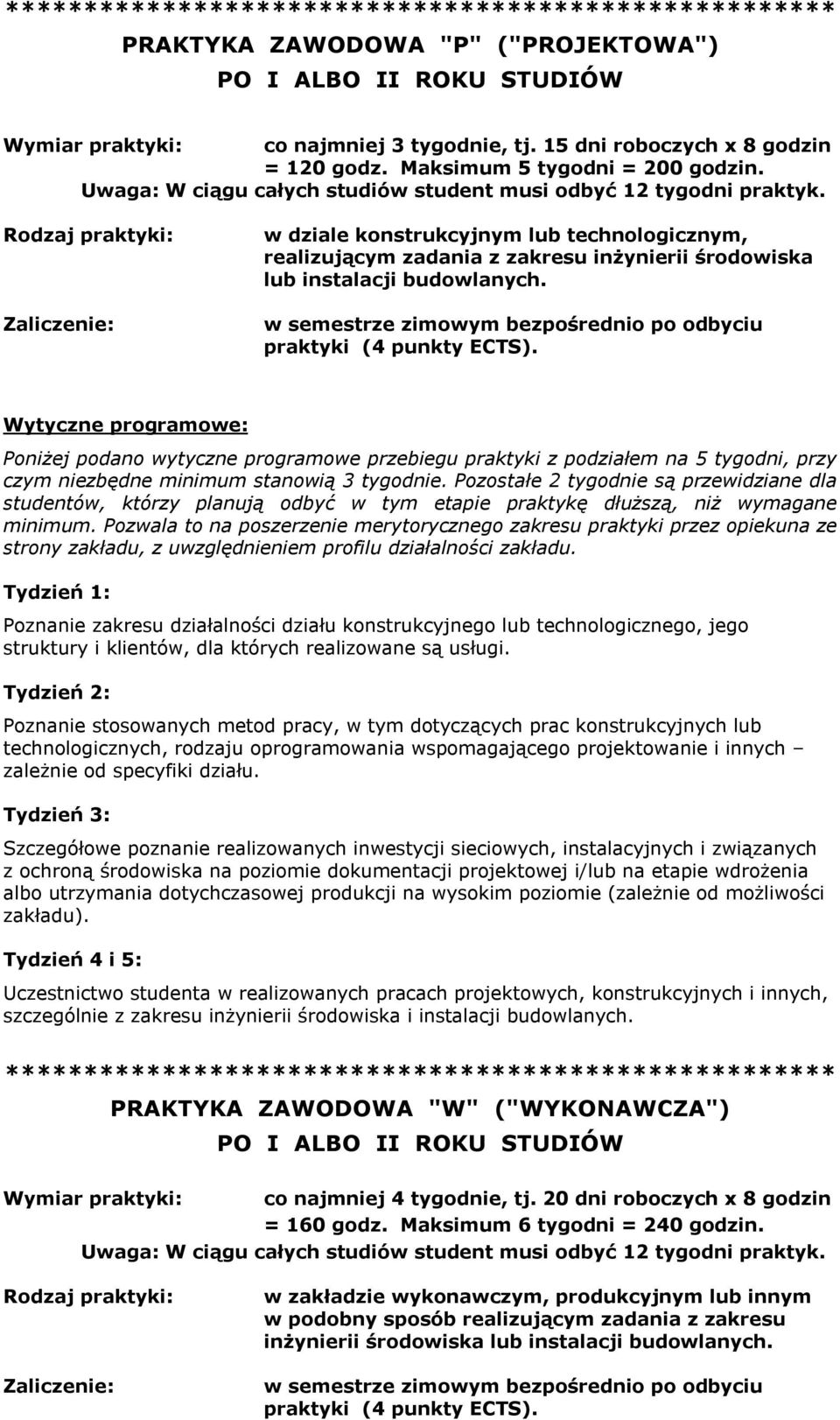 w semestrze zimowym bezpośrednio po odbyciu praktyki (4 punkty ECTS).