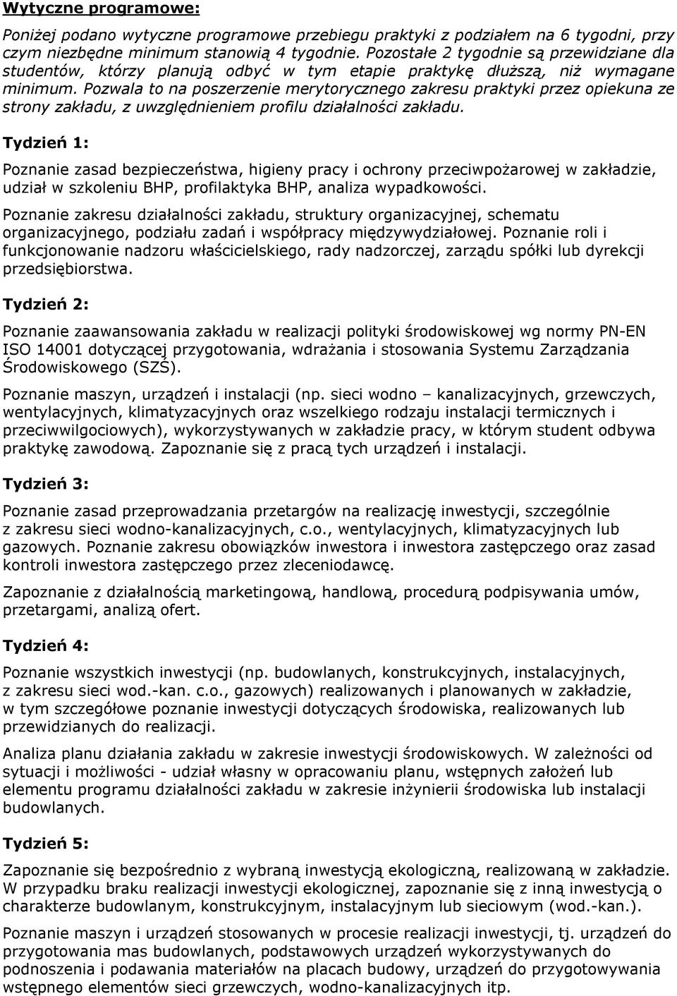 Pozwala to na poszerzenie merytorycznego zakresu praktyki przez opiekuna ze strony zakładu, z uwzględnieniem profilu działalności zakładu.