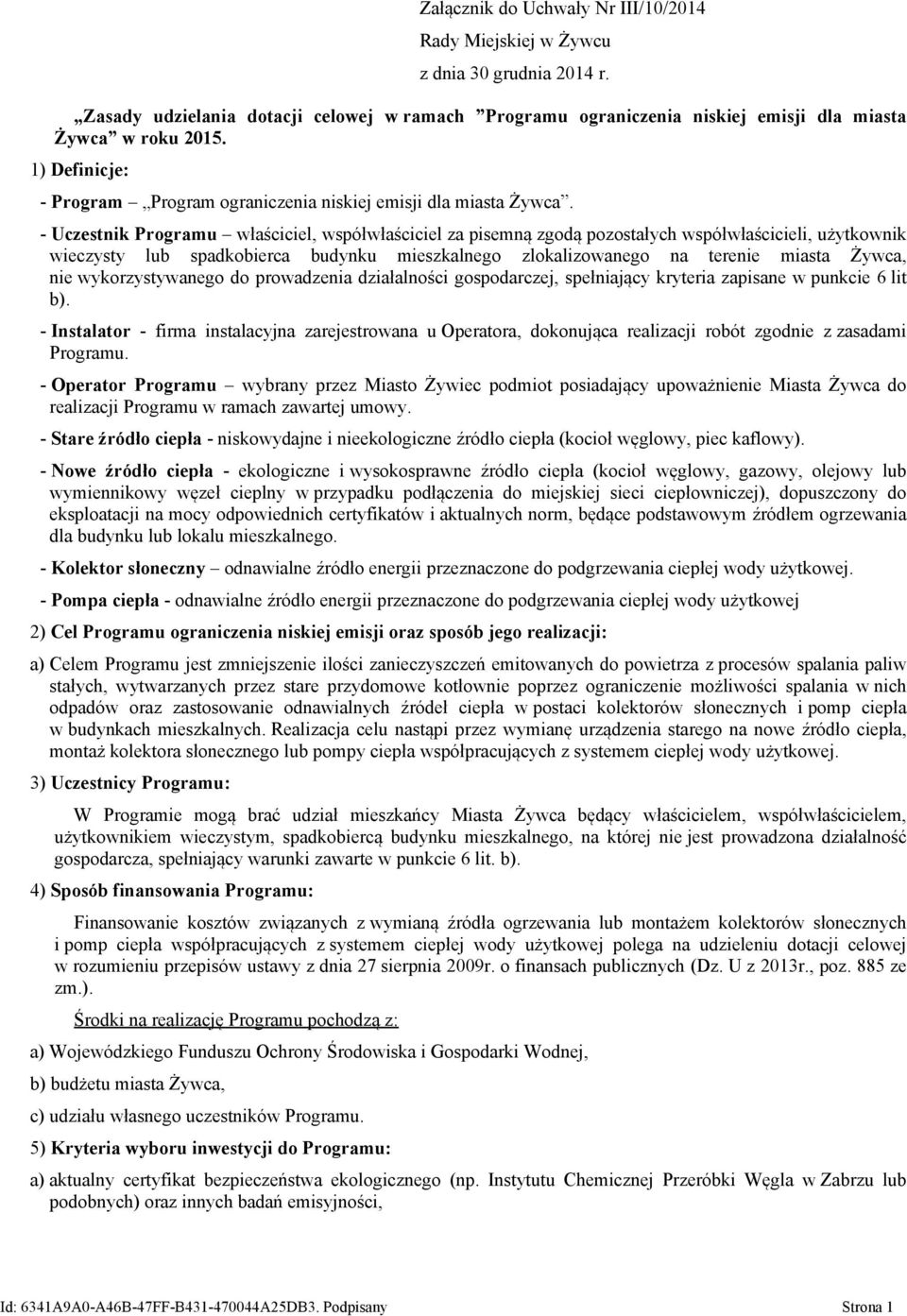 - Uczestnik Programu właściciel, współwłaściciel za pisemną zgodą pozostałych współwłaścicieli, użytkownik wieczysty lub spadkobierca budynku mieszkalnego zlokalizowanego na terenie miasta Żywca, nie