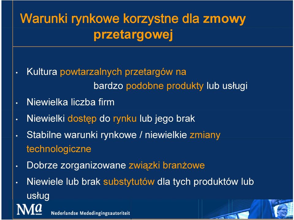 lub jego brak Stabilne warunki rynkowe / niewielkie zmiany technologiczne Dobrze