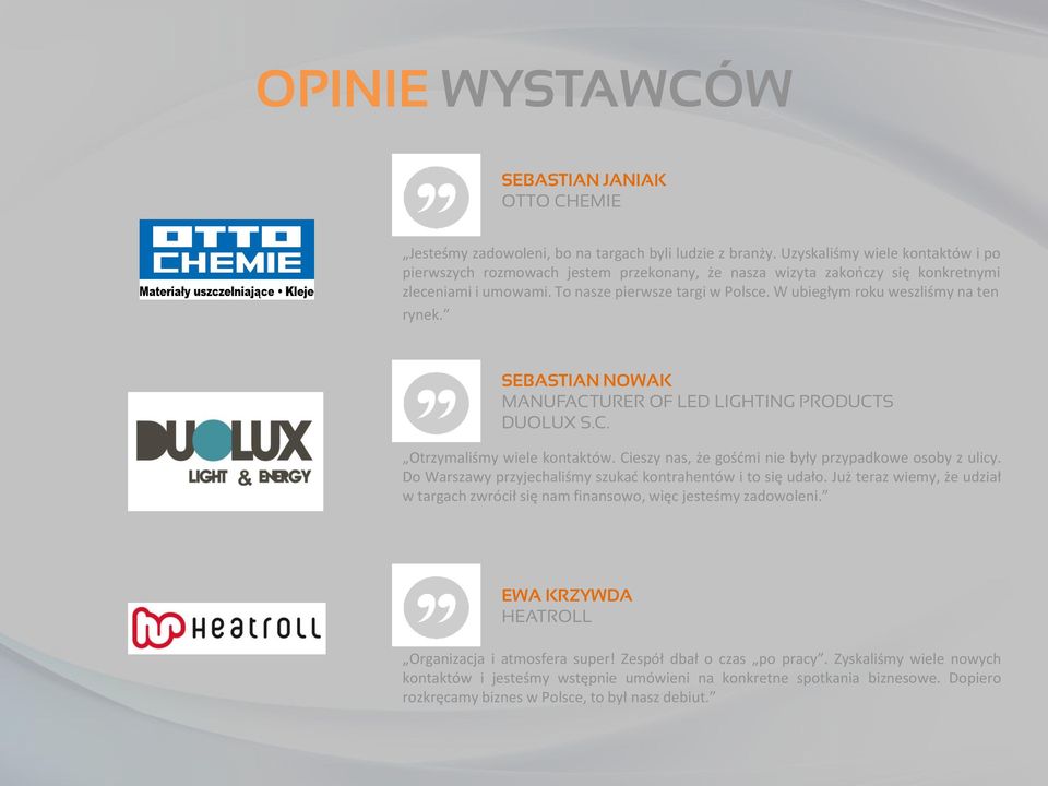 W ubiegłym roku weszliśmy na ten rynek. SEBASTIAN NOWAK MANUFACTURER OF LED LIGHTING PRODUCTS DUOLUX S.C. Otrzymaliśmy wiele kontaktów. Cieszy nas, że gośćmi nie były przypadkowe osoby z ulicy.