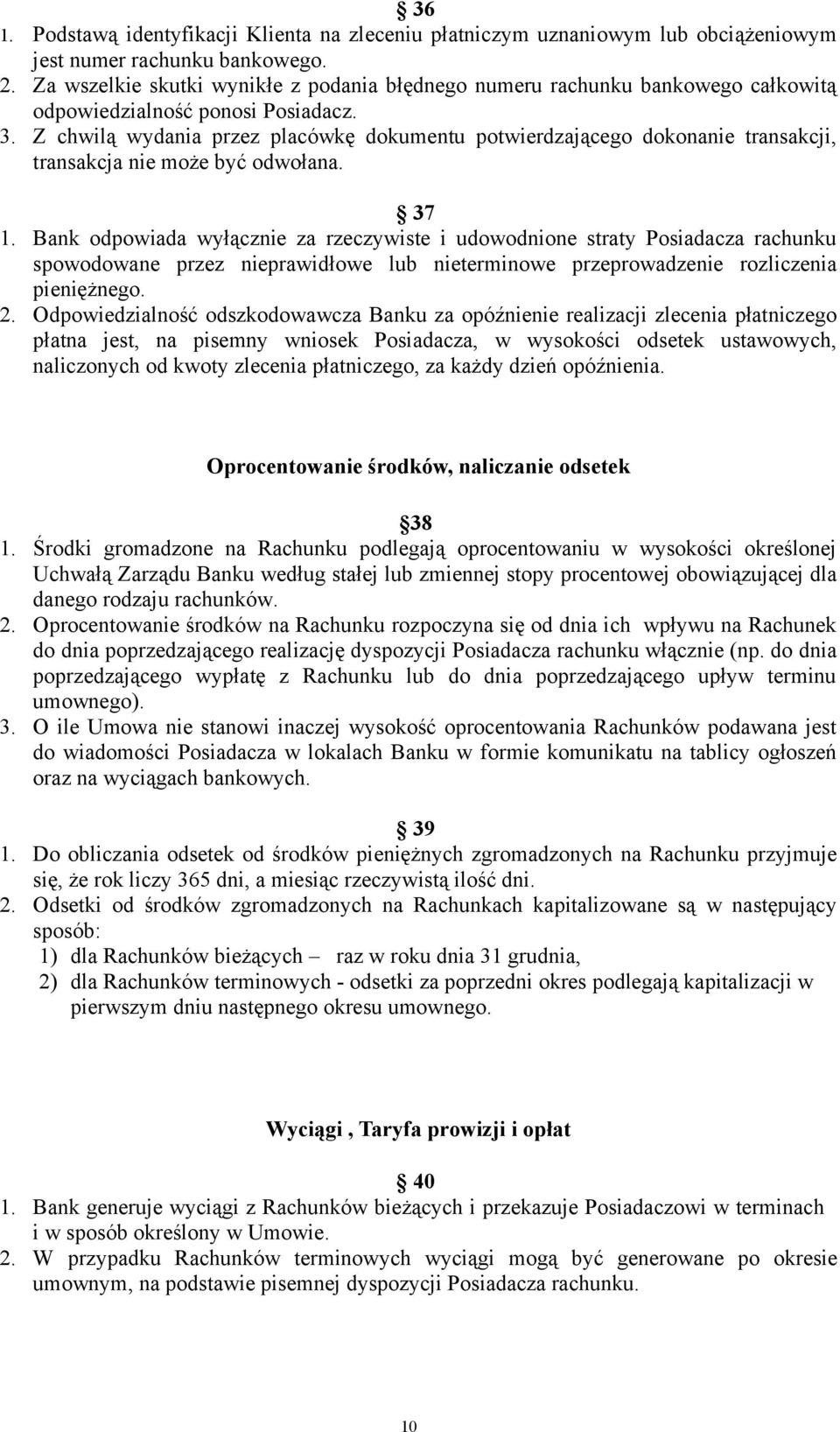 Z chwilą wydania przez placówkę dokumentu potwierdzającego dokonanie transakcji, transakcja nie może być odwołana. 37 1.