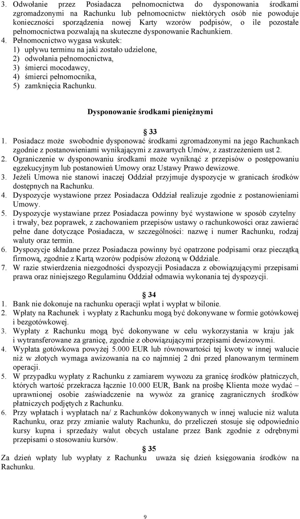 Pełnomocnictwo wygasa wskutek: 1) upływu terminu na jaki zostało udzielone, 2) odwołania pełnomocnictwa, 3) śmierci mocodawcy, 4) śmierci pełnomocnika, 5) zamknięcia Rachunku.