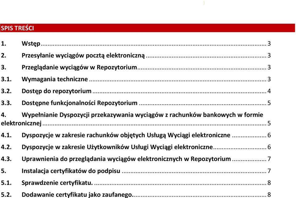 Dyspozycje w zakresie rachunków objętych Usługą Wyciągi elektroniczne... 6 4.2. Dyspozycje w zakresie Użytkowników Usługi Wyciągi elektroniczne... 6 4.3.