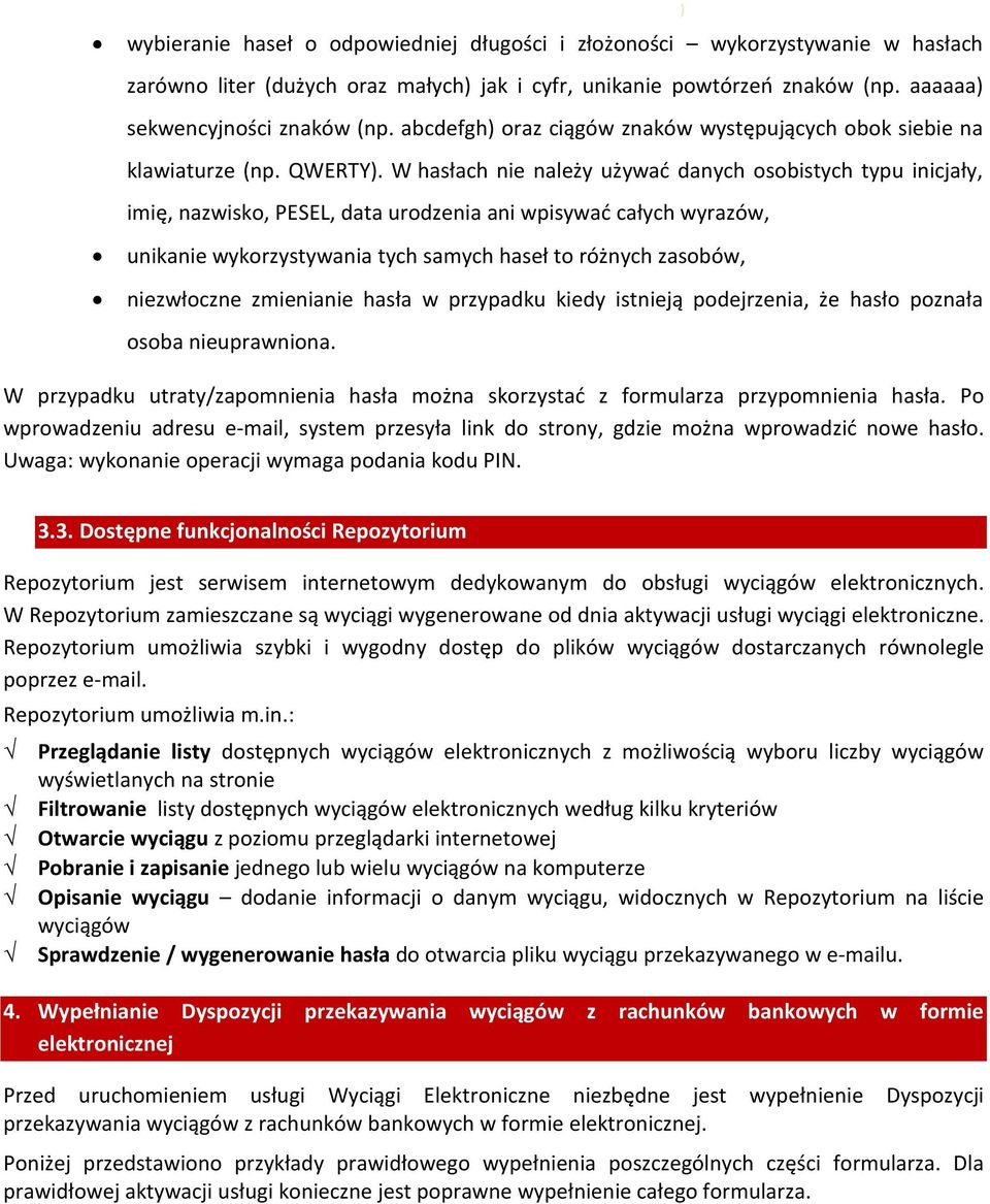 W hasłach nie należy używać danych osobistych typu inicjały, imię, nazwisko, PESEL, data urodzenia ani wpisywać całych wyrazów, unikanie wykorzystywania tych samych haseł to różnych zasobów,