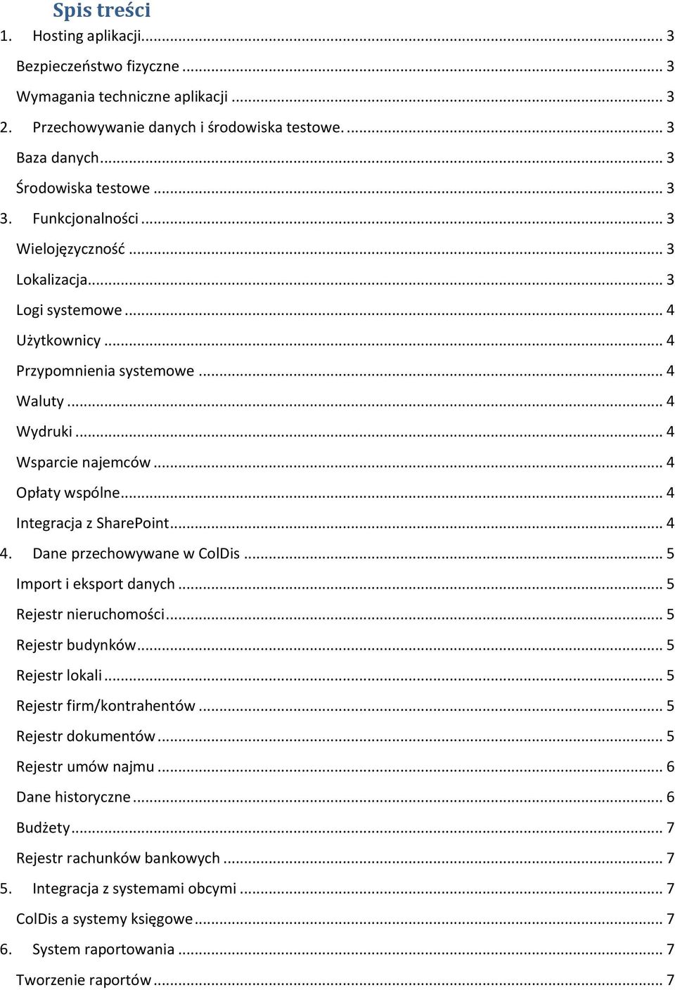 .. 4 Integracja z SharePoint... 4 4. Dane przechowywane w ColDis... 5 Import i eksport danych... 5 Rejestr nieruchomości... 5 Rejestr budynków... 5 Rejestr lokali... 5 Rejestr firm/kontrahentów.