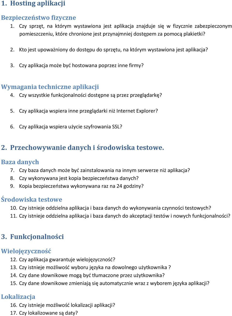 Kto jest upoważniony do dostępu do sprzętu, na którym wystawiona jest aplikacja? 3. Czy aplikacja może byd hostowana poprzez inne firmy? Wymagania techniczne aplikacji 4.