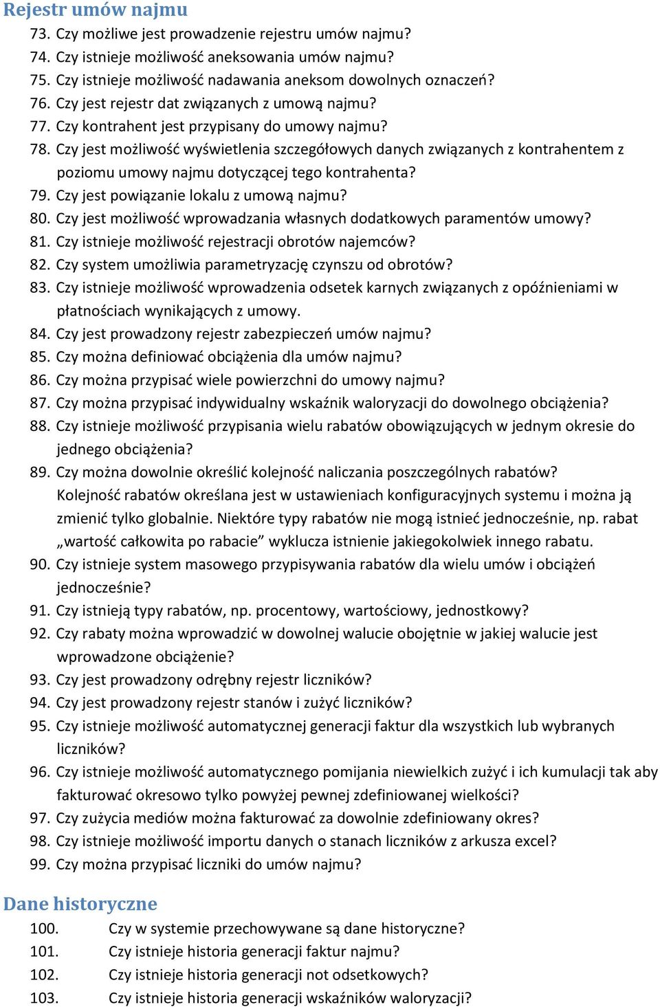 Czy jest możliwośd wyświetlenia szczegółowych danych związanych z kontrahentem z poziomu umowy najmu dotyczącej tego kontrahenta? 79. Czy jest powiązanie lokalu z umową najmu? 80.