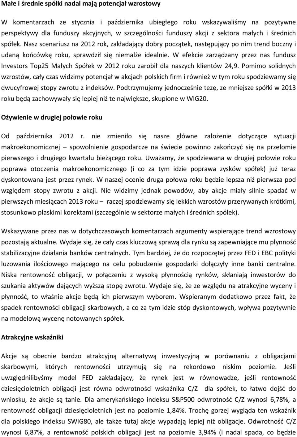 W efekcie zarządzany przez nas fundusz Investors Top25 Małych Spółek w 2012 roku zarobił dla naszych klientów 24,9.