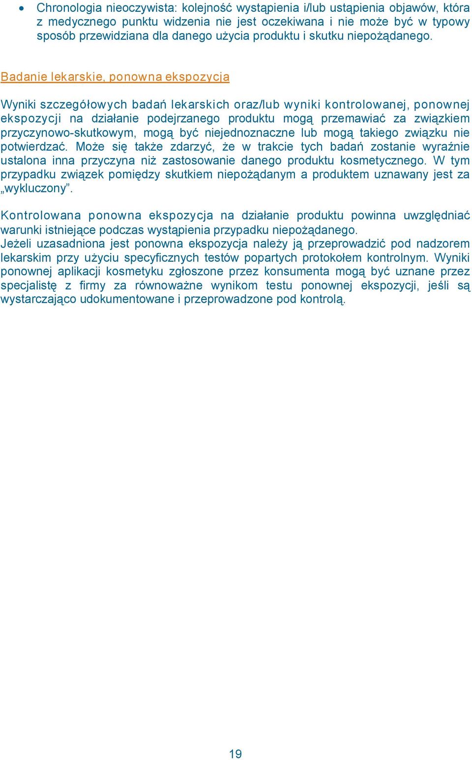 Badanie lekarskie, ponowna ekspozycja Wyniki szczegółowych badań lekarskich oraz/lub wyniki kontrolowanej, ponownej ekspozycji na działanie podejrzanego produktu mogą przemawiać za związkiem