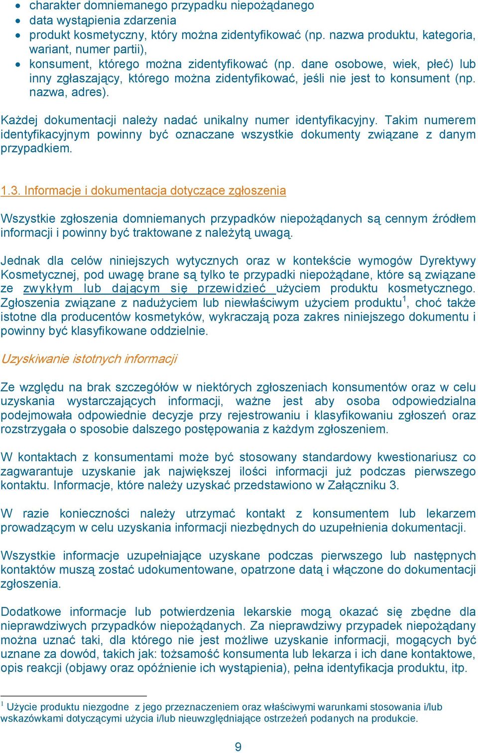 dane osobowe, wiek, płeć) lub inny zgłaszający, którego można zidentyfikować, jeśli nie jest to konsument (np. nazwa, adres). Każdej dokumentacji należy nadać unikalny numer identyfikacyjny.
