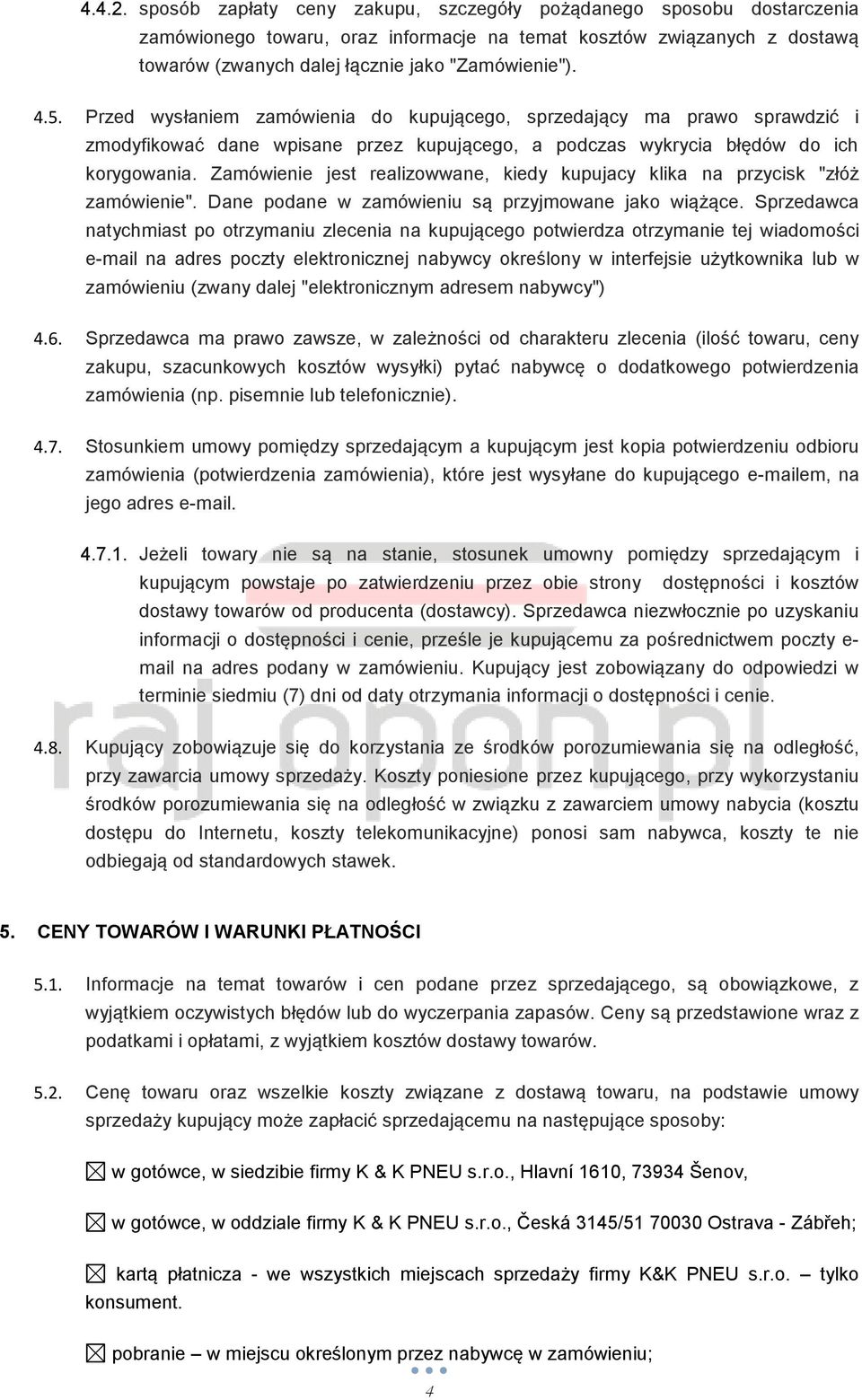 Przed wysłaniem zamówienia do kupującego, sprzedający ma prawo sprawdzić i zmodyfikować dane wpisane przez kupującego, a podczas wykrycia błędów do ich korygowania.
