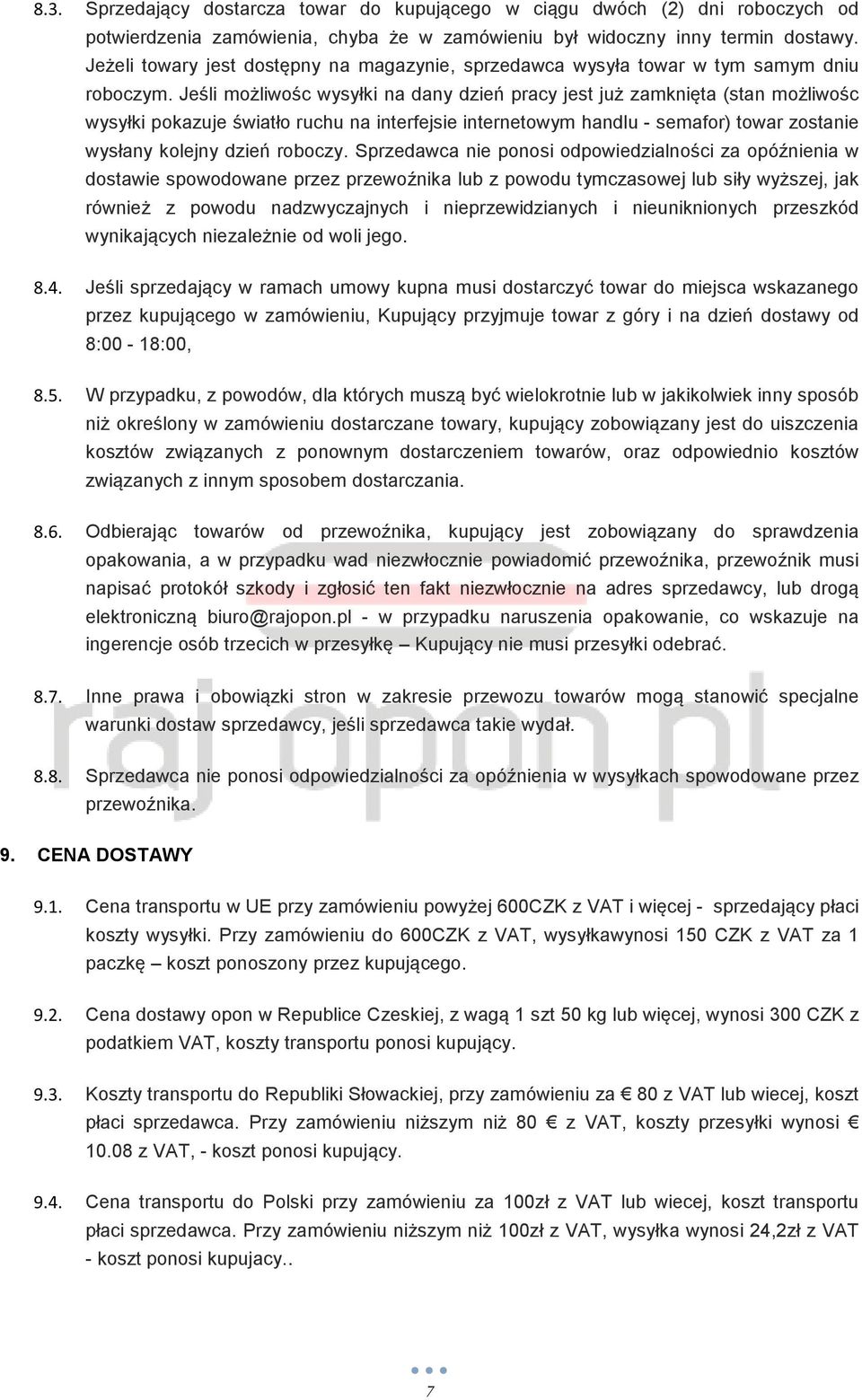 Jeśli możliwośc wysyłki na dany dzień pracy jest już zamknięta (stan możliwośc wysyłki pokazuje światło ruchu na interfejsie internetowym handlu - semafor) towar zostanie wysłany kolejny dzień