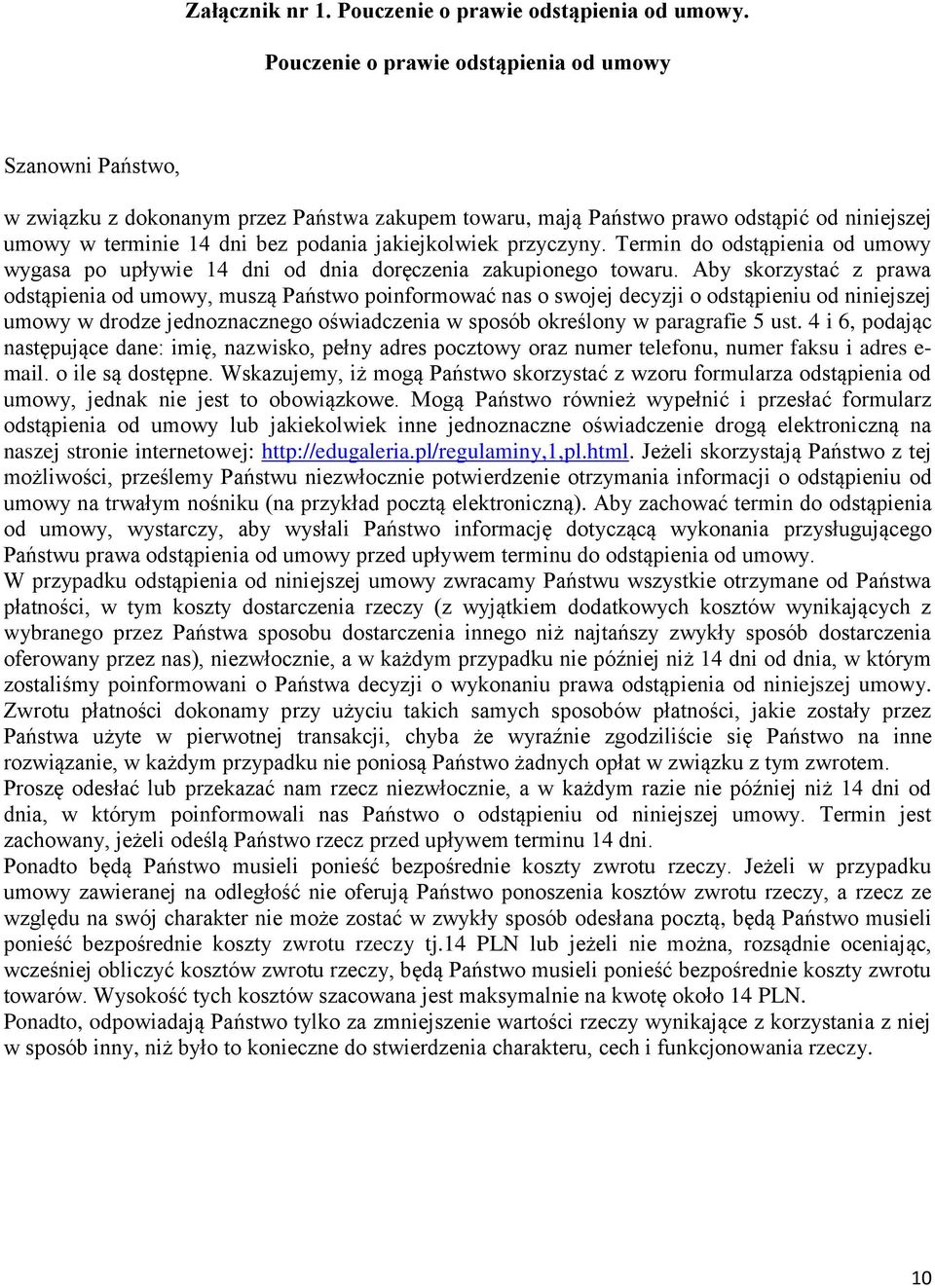 jakiejkolwiek przyczyny. Termin do odstąpienia od umowy wygasa po upływie 14 dni od dnia doręczenia zakupionego towaru.