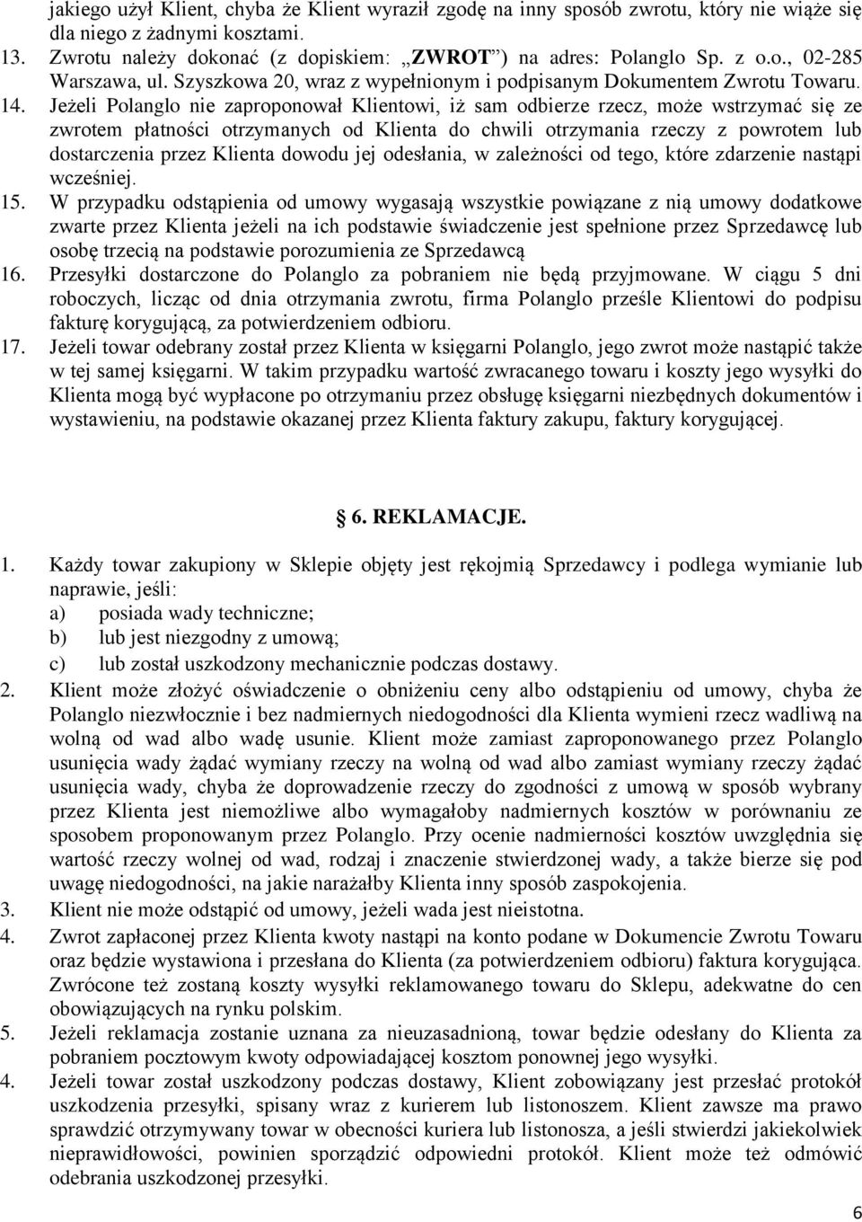 Jeżeli Polanglo nie zaproponował Klientowi, iż sam odbierze rzecz, może wstrzymać się ze zwrotem płatności otrzymanych od Klienta do chwili otrzymania rzeczy z powrotem lub dostarczenia przez Klienta