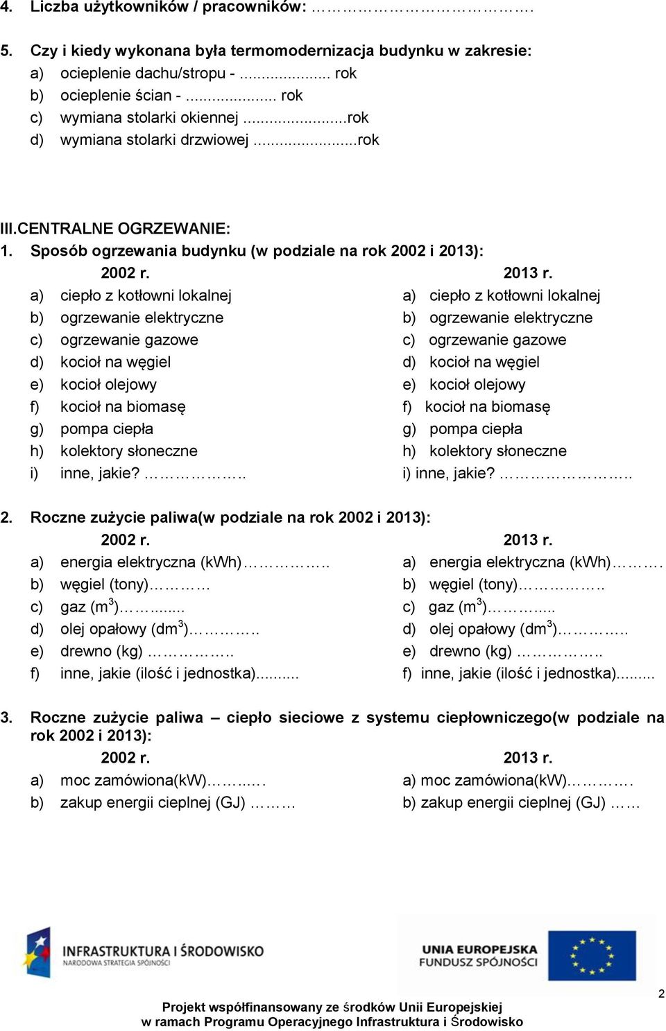 Sposób ogrzewania budynku (w podziale na rok 2002 i 2013): a) ciepło z kotłowni lokalnej a) ciepło z kotłowni lokalnej b) ogrzewanie elektryczne b) ogrzewanie elektryczne c) ogrzewanie gazowe c)