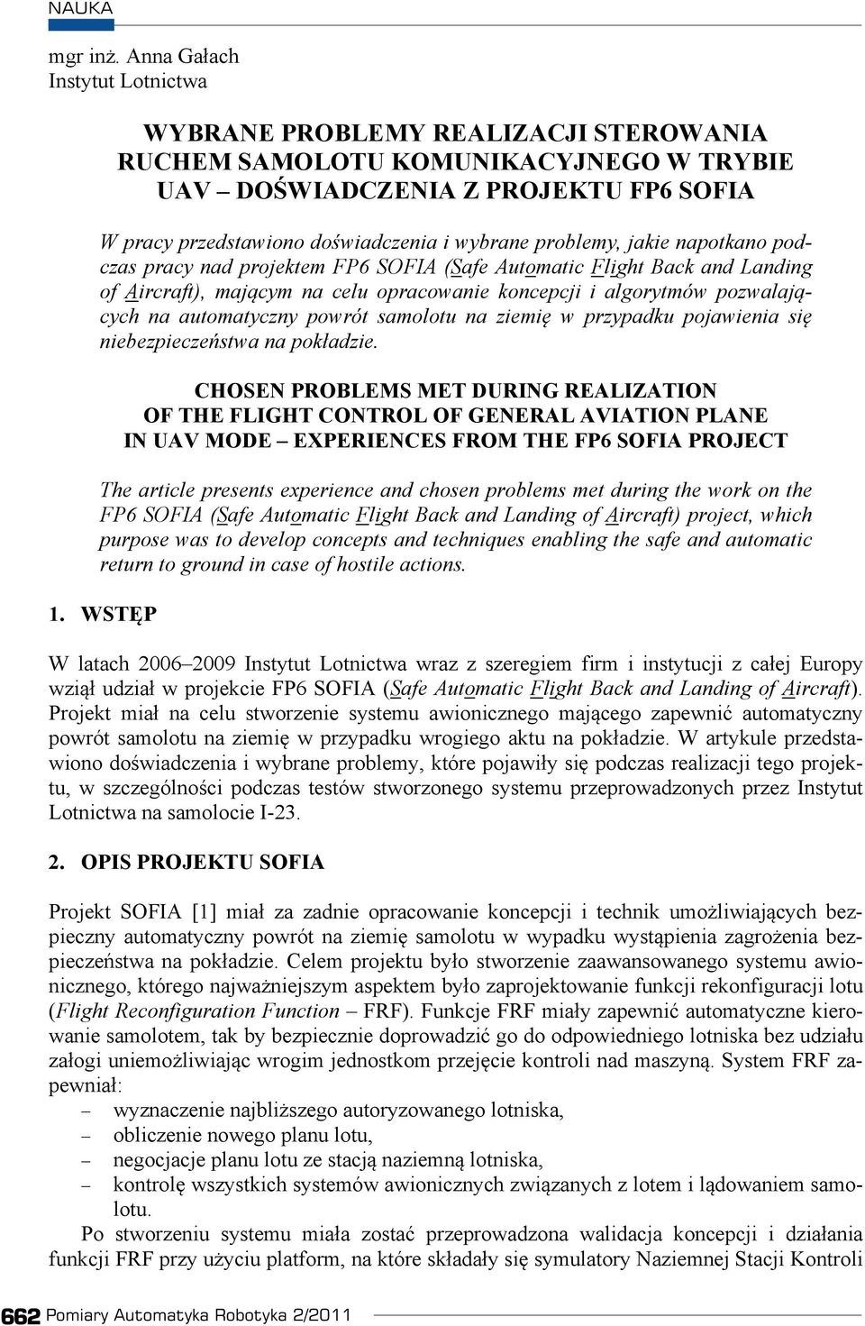 problemy, jakie napotkano podczas pracy nad projektem FP6 SOFIA (Safe Automatic Flight Back and Landing of Aircraft), majcym na celu opracowanie koncepcji i algorytmów pozwalajcych na automatyczny