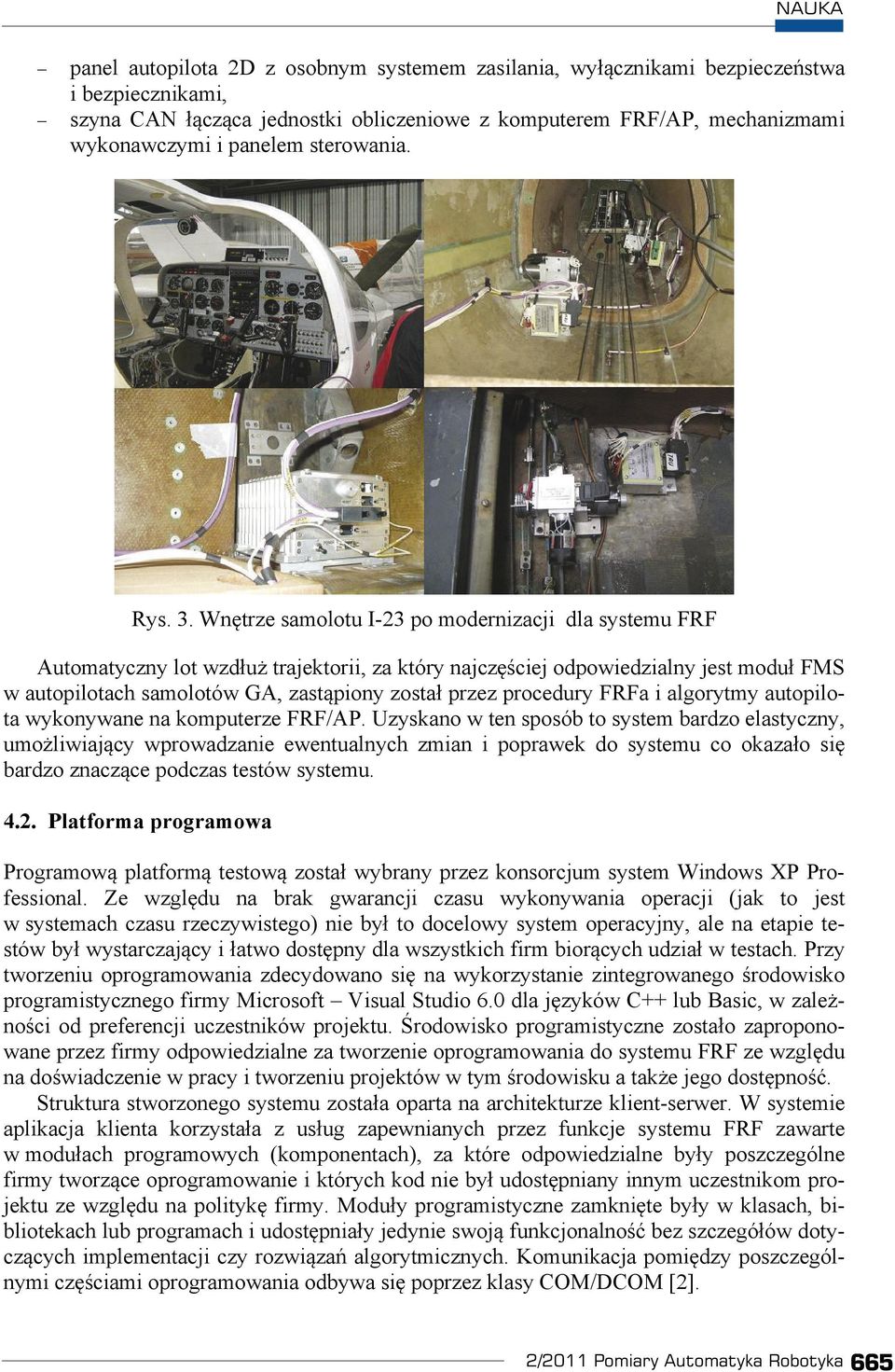 Wntrze samolotu I-23 po modernizacji dla systemu FRF Automatyczny lot wzdu trajektorii, za który najczciej odpowiedzialny jest modu FMS w autopilotach samolotów GA, zastpiony zosta przez procedury