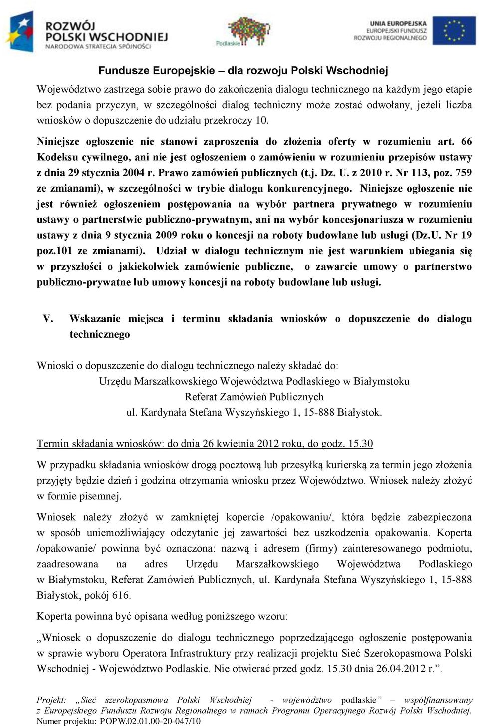 66 Kodeksu cywilnego, ani nie jest ogłoszeniem o zamówieniu w rozumieniu przepisów ustawy z dnia 29 stycznia 2004 r. Prawo zamówień publicznych (t.j. Dz. U. z 2010 r. Nr 113, poz.