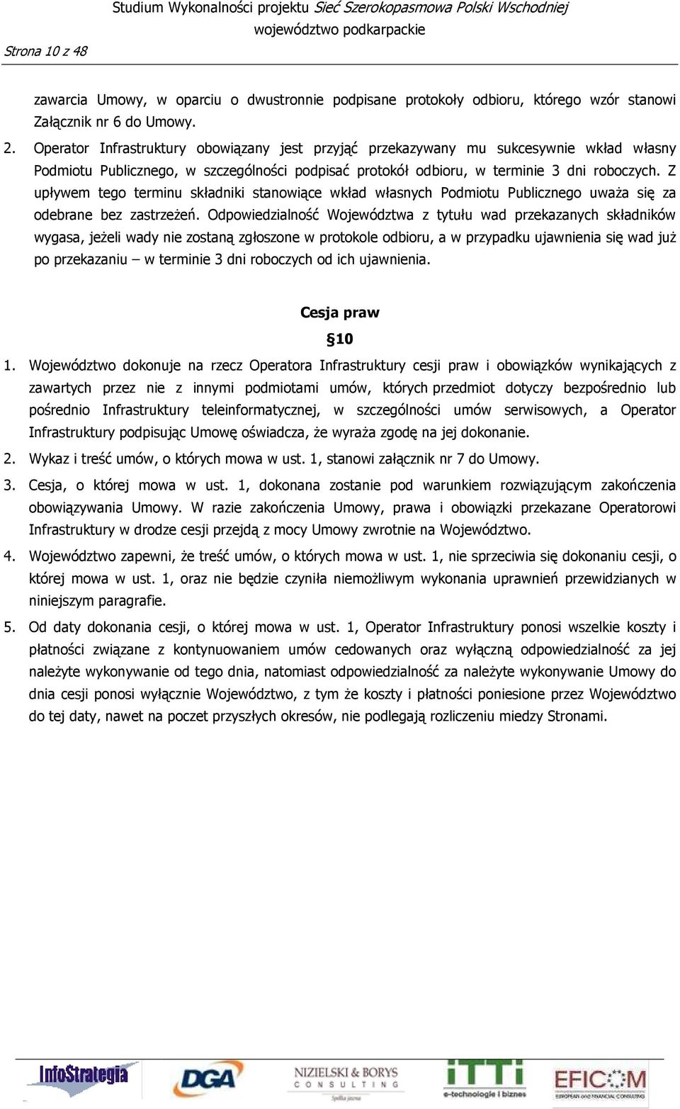 Z upływem tego terminu składniki stanowiące wkład własnych Podmiotu Publicznego uwaŝa się za odebrane bez zastrzeŝeń.