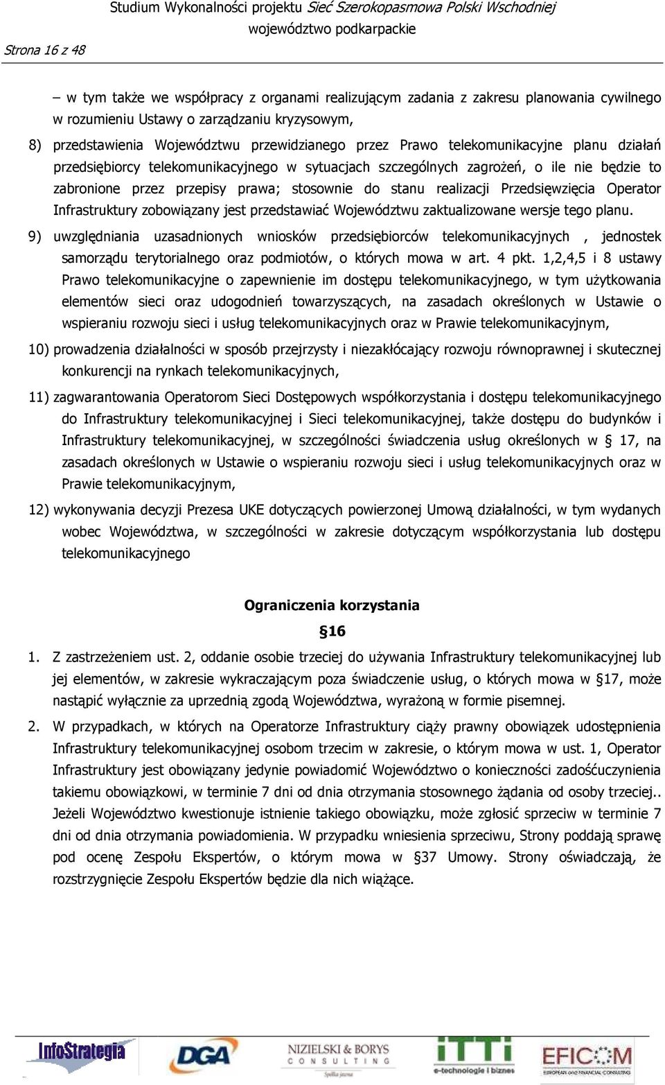 będzie to zabronione przez przepisy prawa; stosownie do stanu realizacji Przedsięwzięcia Operator Infrastruktury zobowiązany jest przedstawiać Województwu zaktualizowane wersje tego planu.