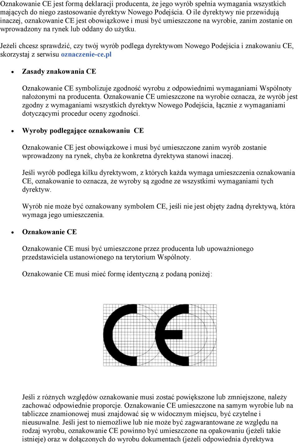 Jeżeli chcesz sprawdzić, czy twój wyrób podlega dyrektywom Nowego Podejścia i znakowaniu CE, skorzystaj z serwisu oznaczenie-ce.