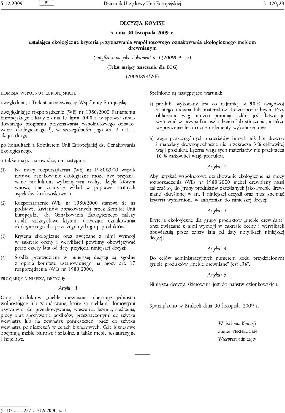 KOMISJA WSPÓLNOT EUROPEJSKICH, uwzględniając Traktat ustanawiający Wspólnotę Europejską, uwzględniając rozporządzenie (WE) nr 1980/2000 Parlamentu Europejskiego i Rady z dnia 17 lipca 2000 r.