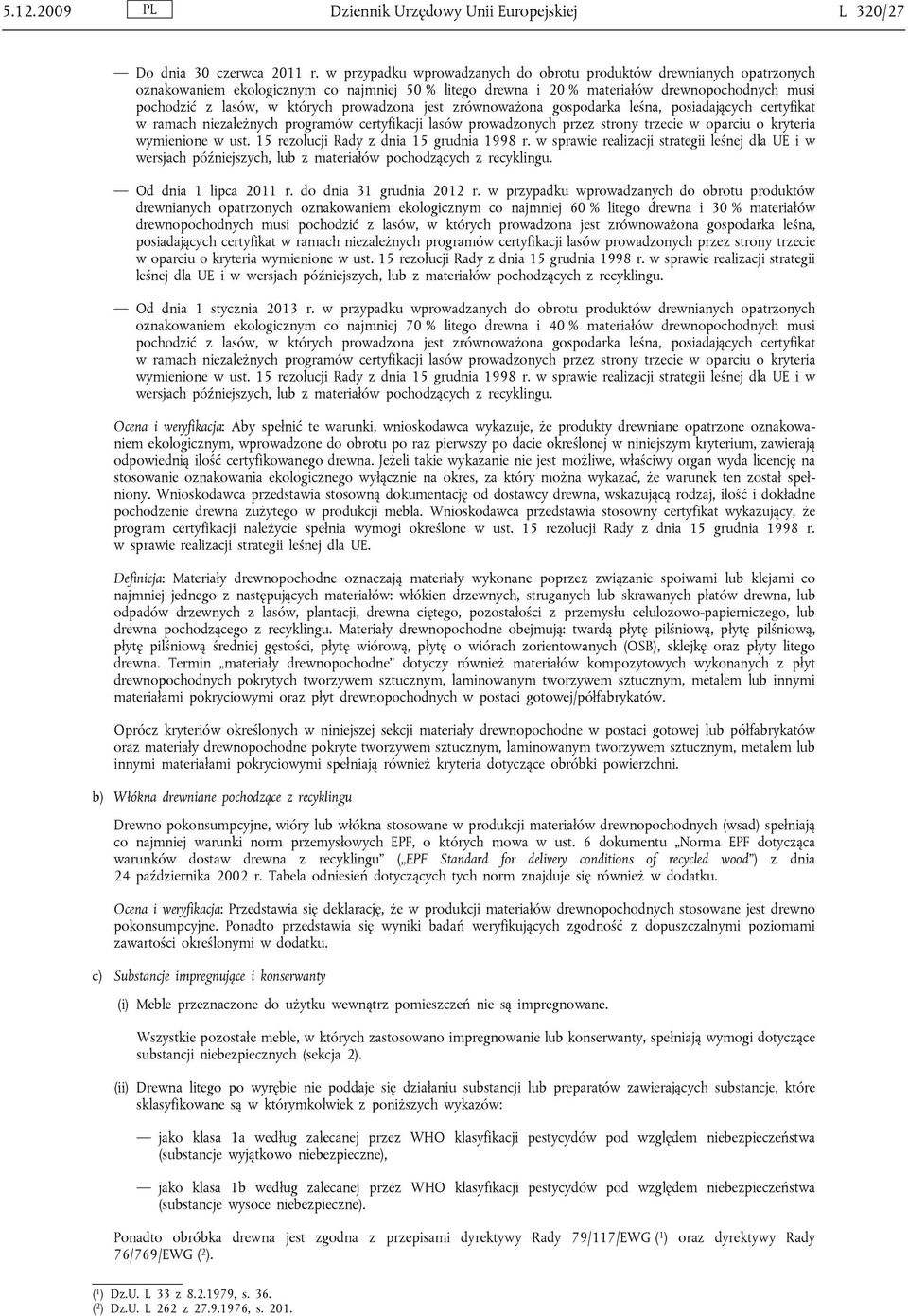 prowadzona jest zrównoważona gospodarka leśna, posiadających certyfikat w ramach niezależnych programów certyfikacji lasów prowadzonych przez strony trzecie w oparciu o kryteria wymienione w ust.