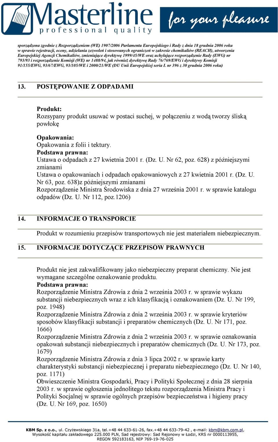 638)z późniejszymi zmianami Rozporządzenie Ministra Środowiska z dnia 27 września 2001 r. w sprawie katalogu odpadów (Dz. U. Nr 112, poz.1206) 14.