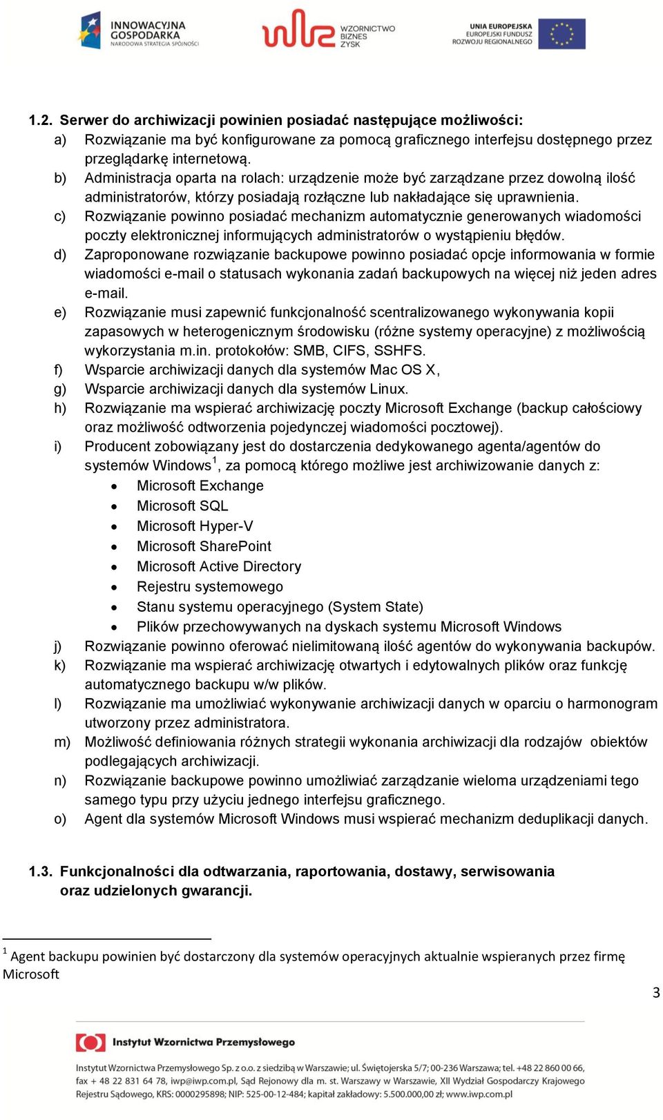 c) Rozwiązanie powinno posiadać mechanizm automatycznie generowanych wiadomości poczty elektronicznej informujących administratorów o wystąpieniu błędów.