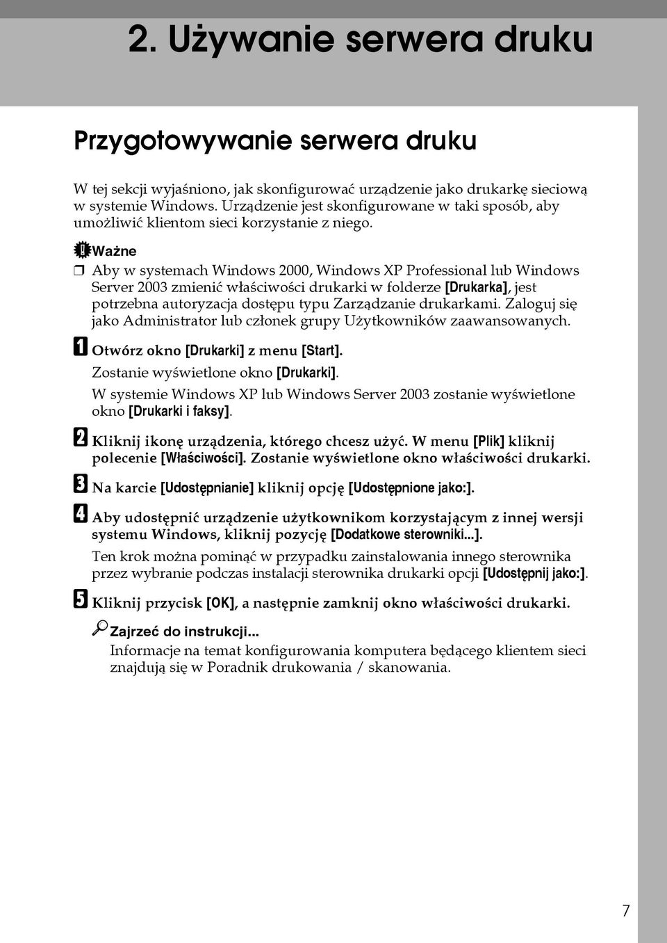 Waåne Aby w systemach Windows 2000, Windows XP Professional lub Windows Server 2003 zmieniæ wâaãciwoãci drukarki w folderze [Drukarka], jest potrzebna autoryzacja dostêpu typu Zarzàdzanie drukarkami.